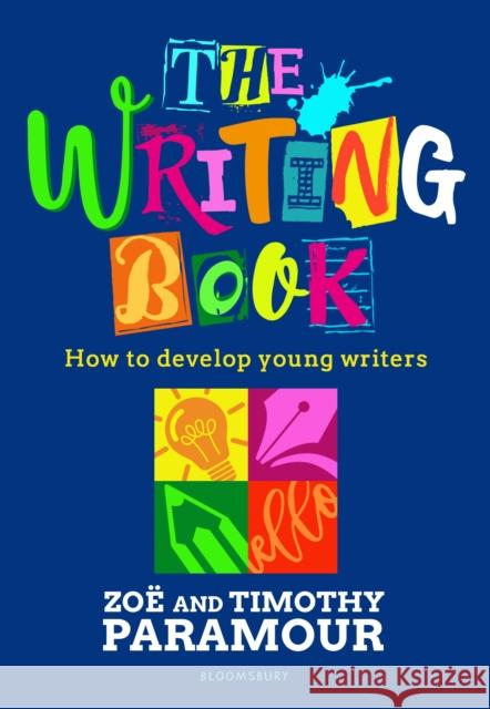 The Writing Book: How to develop young writers Timothy Paramour 9781801991452 Bloomsbury Publishing PLC