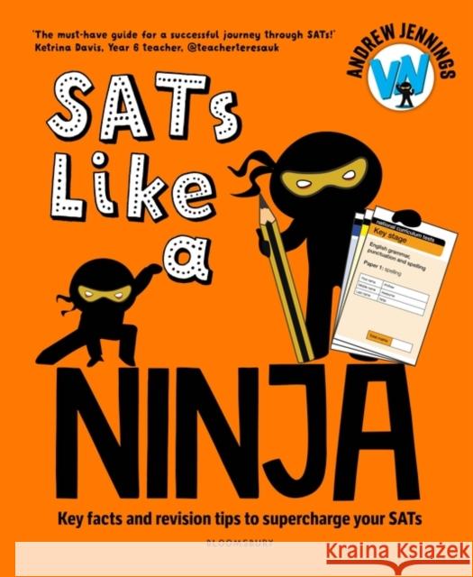 SATs Like a Ninja: Key facts and revision tips to supercharge your SATs Andrew Jennings 9781801992015 Bloomsbury Publishing PLC