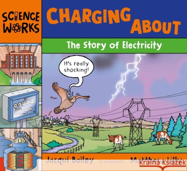 Charging About: The Story of Electricity Jacqui Bailey 9781801992886