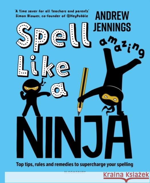 Spell Like a Ninja: Top tips, rules and remedies to supercharge your spelling Andrew Jennings 9781801993241 Bloomsbury Publishing PLC