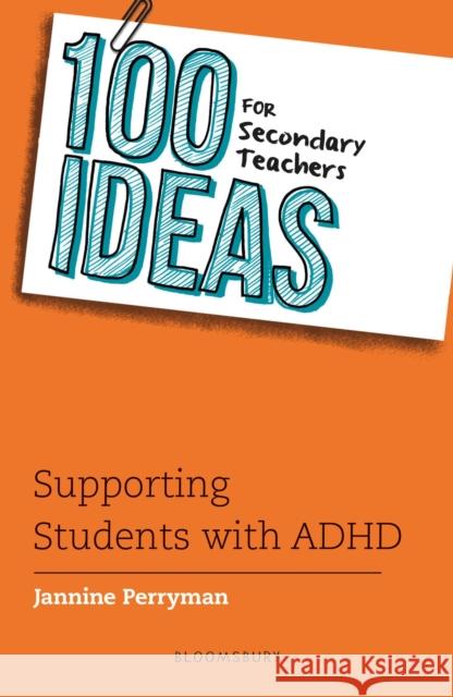 100 Ideas for Secondary Teachers: Supporting Students with ADHD Jannine Perryman 9781801993463 Bloomsbury Publishing PLC