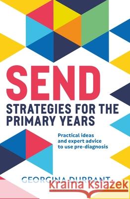 SEND Strategies for the Primary Years: Practical ideas and expert advice to use pre-diagnosis Georgina Durrant 9781801993661 Bloomsbury Publishing PLC