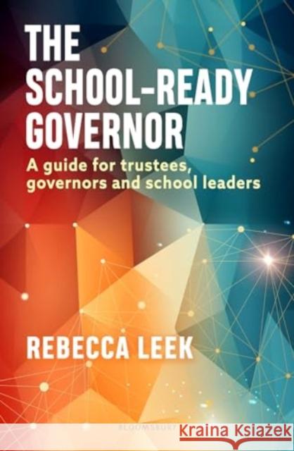 The School-Ready Governor: A Guide for Trustees, Governors and School Leaders Rebecca Leek 9781801994538 Bloomsbury Publishing PLC