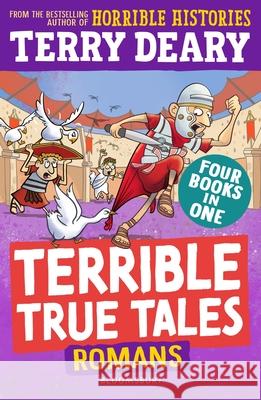 Terrible True Tales: Romans: From the author of Horrible Histories, perfect for 7+ Terry Deary 9781801995009