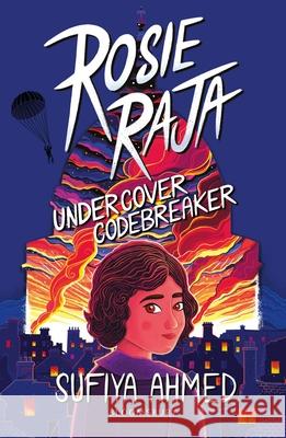 Rosie Raja: Undercover Codebreaker Sufiya Ahmed 9781801995085 Bloomsbury Publishing PLC