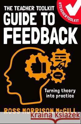 The Teacher Toolkit Guide to Feedback Ross Morrison McGill 9781801995252