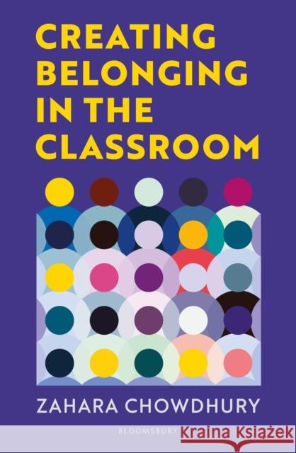 Creating Belonging in the Classroom Zahara Chowdhury 9781801995788 Bloomsbury Publishing PLC