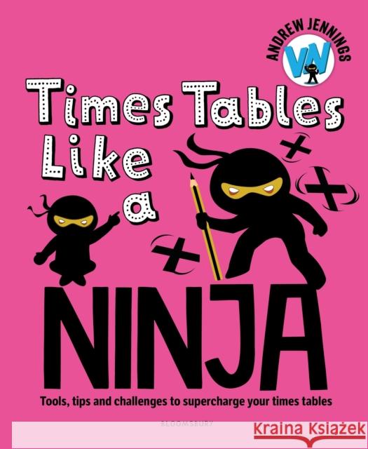 Times Tables Like a Ninja: An essential maths toolkit for every child Andrew Jennings 9781801997270