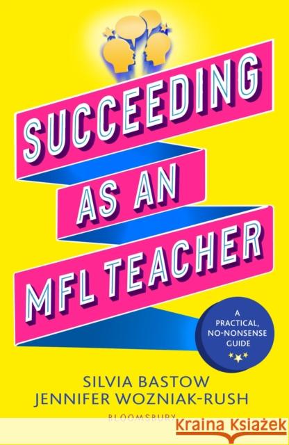Succeeding as an MFL Teacher: The ultimate guide to teaching secondary MFL Jennifer Wozniak-Rush 9781801997560