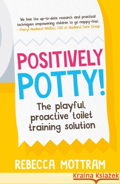 Positively Potty: The Playful, Proactive Toilet Training Solution Rebecca Mottram 9781801997782