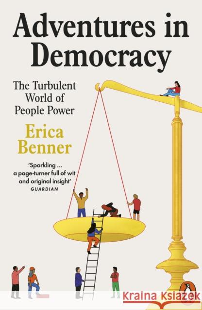 Adventures in Democracy Erica Benner 9781802061444