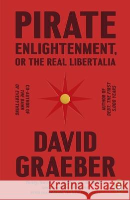 Pirate Enlightenment, or the Real Libertalia David Graeber 9781802061567 Penguin Books Ltd