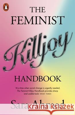 The Feminist Killjoy Handbook Sara Ahmed 9781802061895