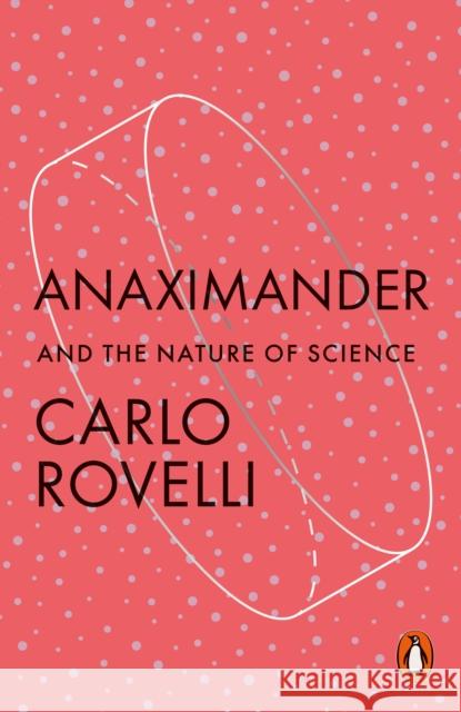 Anaximander: And the Nature of Science Carlo Rovelli 9781802063042