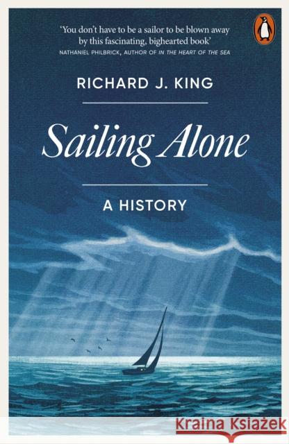 Sailing Alone: A History Richard J. King 9781802063097 Penguin Books Ltd