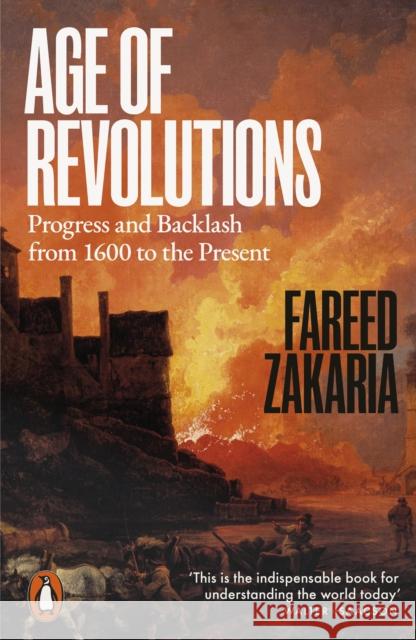 Age of Revolutions: Progress and Backlash from 1600 to the Present Fareed Zakaria 9781802065596