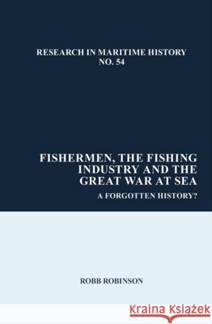 Fishermen the Fishing Industry and the Great War at Sea: A Forgotten History? Robinson 9781802070170 Liverpool University Press