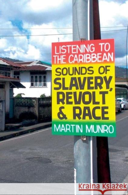 Listening to the Caribbean: Sounds of Slavery, Revolt, and Race Martin Munro (Florida State University (   9781802070224