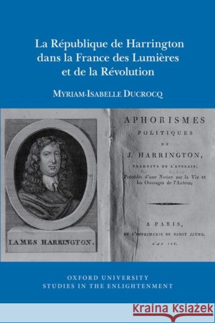 La Republique de Harrington dans la France des Lumieres et de la Revolution Myriam-Isabelle Ducrocq 9781802070606 Liverpool University Press