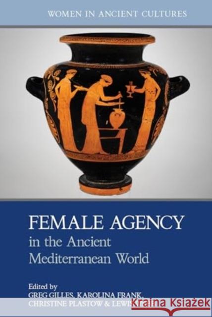 Female Agency in the Ancient Mediterranean World  9781802071856 Liverpool University Press