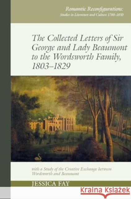 The Collected Letters of Sir George and Lady Beaumont to the Wordsworth Family, 1803-1829  9781802073669 Liverpool University Press