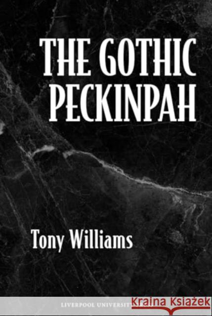 The Gothic Peckinpah Tony Williams 9781802074611 Liverpool University Press