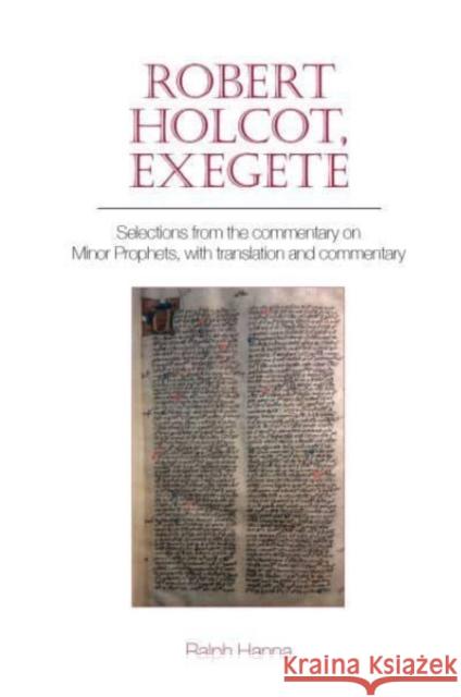 Robert Holcot, exegete: Selections from the commentary on Minor Prophets, with translation and commentary Ralph, III (Keble College (United Kingdom)) Hanna 9781802074642 Liverpool University Press