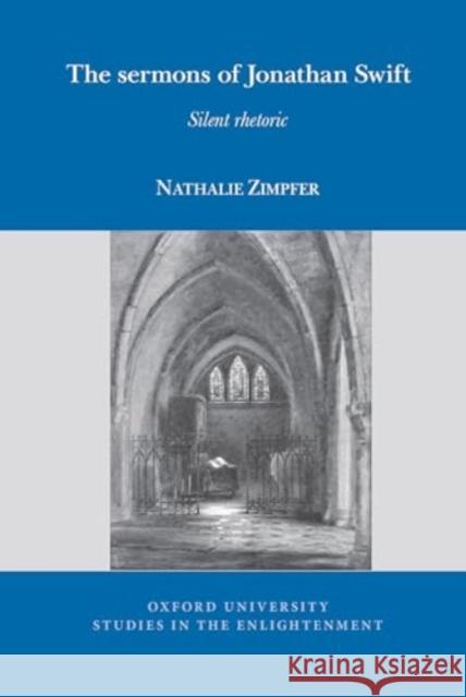 The Sermons of Jonathan Swift: Silent Rhetoric Nathalie Zimpfer 9781802075281 Liverpool University Press