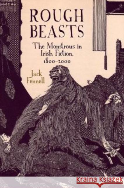 Rough Beasts: The Monstrous in Irish Fiction, 1800-2000 Jack Fennell 9781802076936 Liverpool University Press