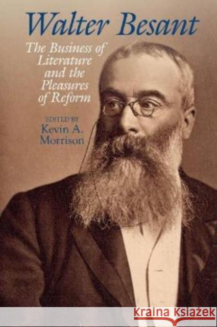 Walter Besant: The Business of Literature and the Pleasures of Reform Kevin A. Morrison 9781802076974 Liverpool University Press
