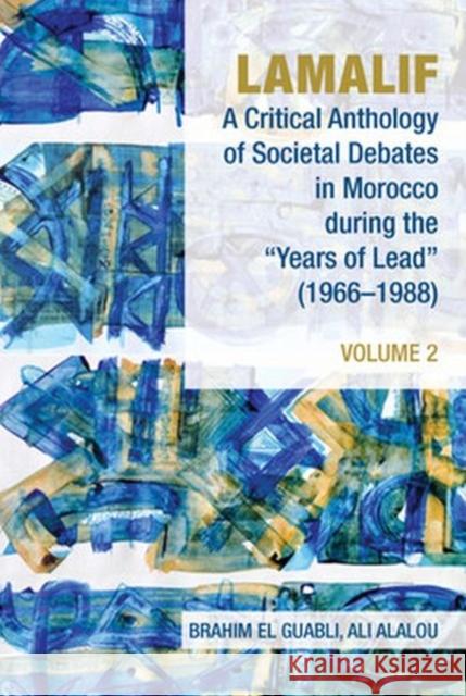 Lamalif: A Critical Anthology of Societal Debates in Morocco During the Years of Lead (1966-1988): Volume 2 Guabli, Brahim El 9781802077162 Liverpool University Press