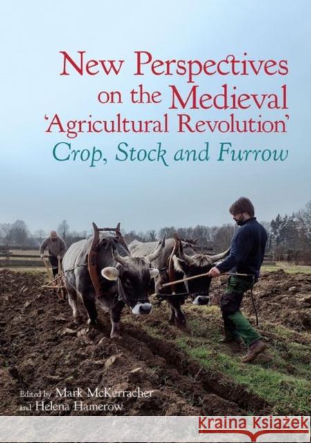 New Perspectives on the Medieval 'Agricultural Revolution': Crop, Stock and Furrow Hamerow, Helena 9781802077230