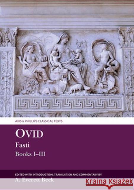 Ovid Fasti: Books I-III Anna Everett (Postdoctoral Research Fellow) Beek 9781802077285 Liverpool University Press