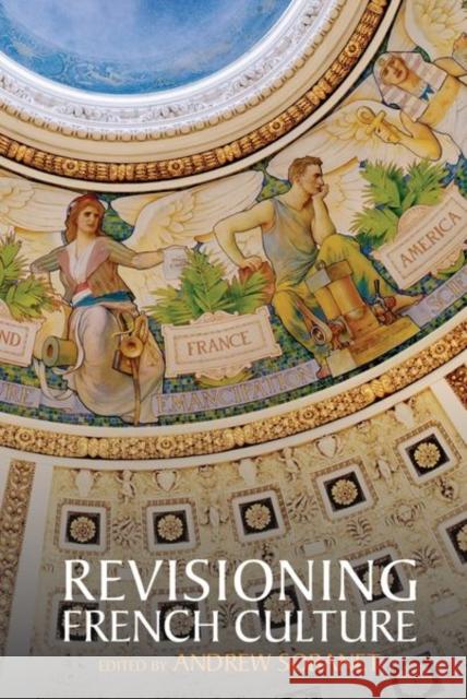 Revisioning French Culture Kylie Sago, Andrew Sobanet 9781802077445 Liverpool University Press