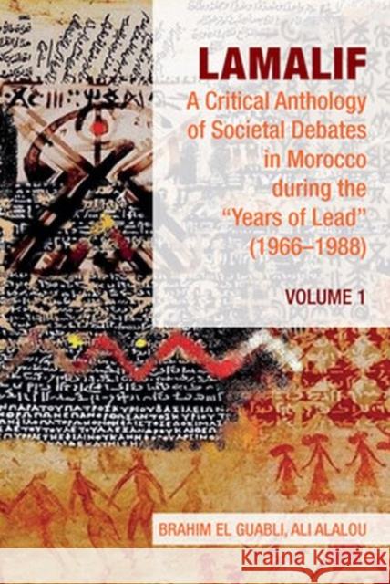 Lamalif: A Critical Anthology of Societal Debates in Morocco During the Years of Lead (1966-1988): Volume 1 El Guabli, Brahim 9781802077506 Liverpool University Press