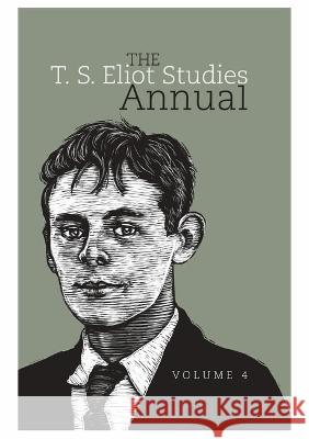 The T. S. Eliot Studies Annual: Volume 4 John D. Morgenstern (Clemson University  Julia E. Daniel Frances Dickey 9781802077650