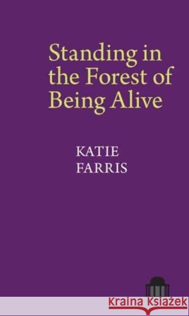 Standing in the Forest of Being Alive Katie Farris 9781802077933