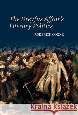The Dreyfus Affair\'s Literary Politics Roderick Cooke 9781802077988 Liverpool University Press