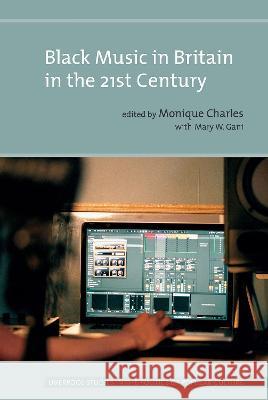 Black Music in Britain in the 21st Century Monique Charles Mary Gani 9781802078404 Liverpool University Press