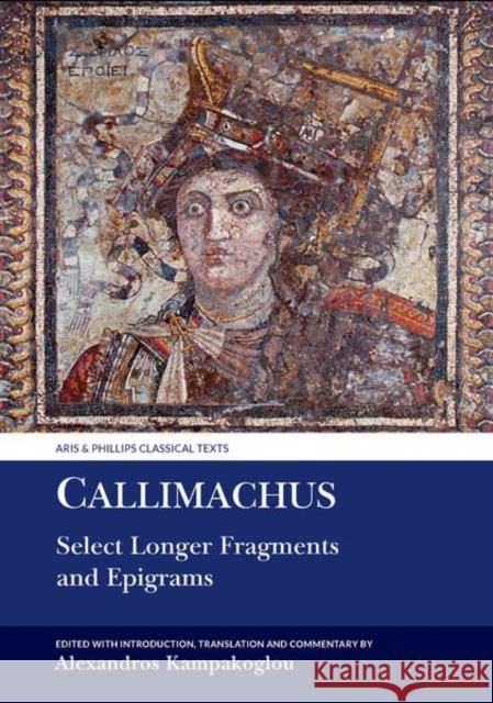 Callimachus: Select Longer Fragments and Epigrams Alexandros Kampakoglou 9781802078619 Liverpool University Press