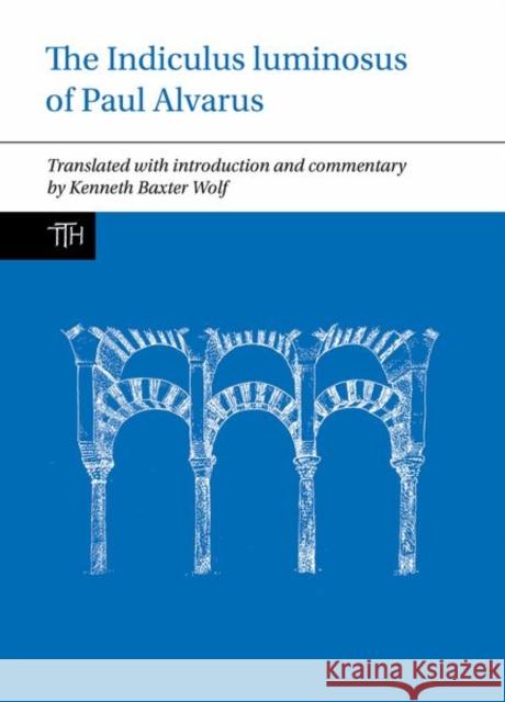 The Indiculus luminosus of Paul Alvarus Kenneth Baxter Wolf 9781802078626 Liverpool University Press