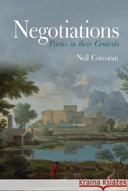 Negotiations: Poems in their Contexts Neil Corcoran 9781802078664