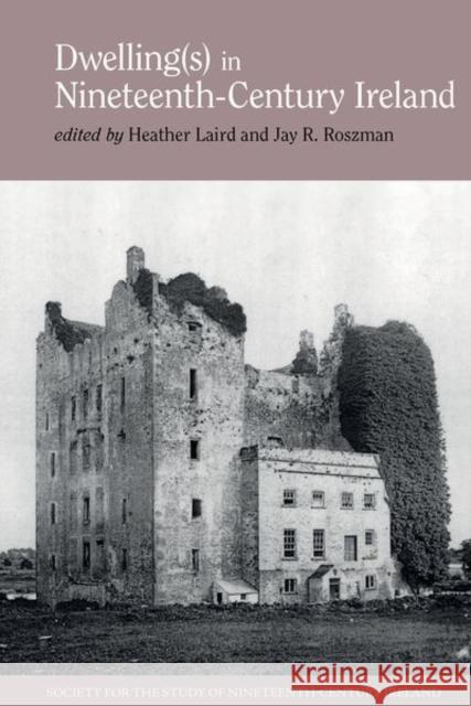 Dwelling(s) in Nineteenth-Century Ireland  9781802078787 Liverpool University Press