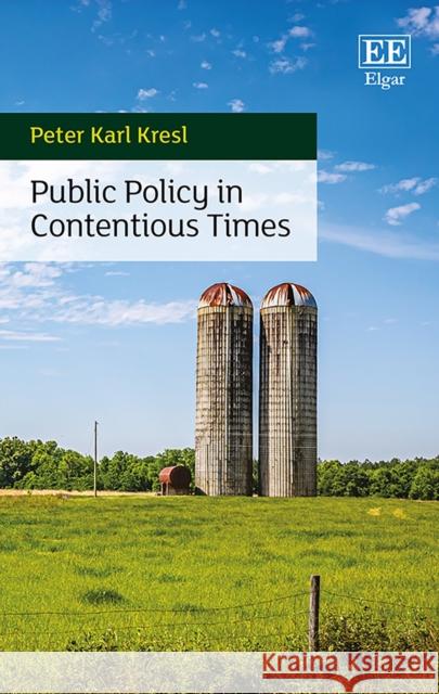 Public Policy in Contentious Times Peter K. Kresl   9781802200812 Edward Elgar Publishing Ltd