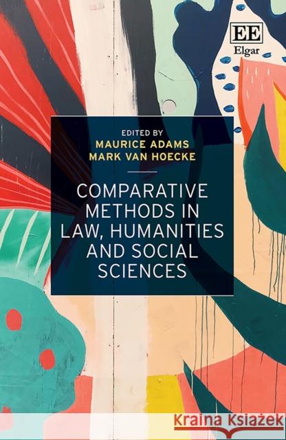 Comparative Methods in Law, Humanities and Social Sciences Maurice Adams, Mark Van Hoecke 9781802201451