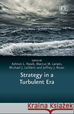 Strategy in a Turbulent Era Ashton L. Hawk, Marcus M. Larsen, Michael J. Leiblein 9781802201475 