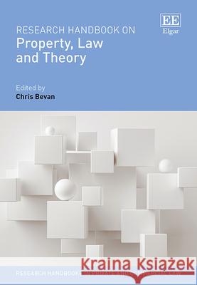 Research Handbook on Property, Law and Theory Bevan, Chris 9781802202052