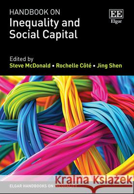 Handbook on Inequality and Social Capital Steve Mcdonald, Rochelle Côté, Jing Shen 9781802202366