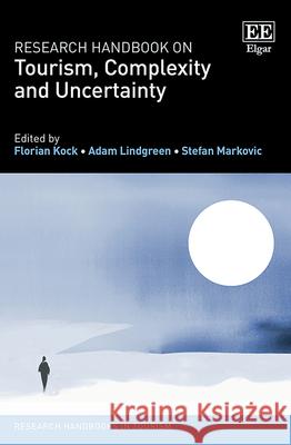 Research Handbook on Tourism, Complexity and Uncertainty Florian Kock, Adam Lindgreen, Stefan Markovic 9781802203479 