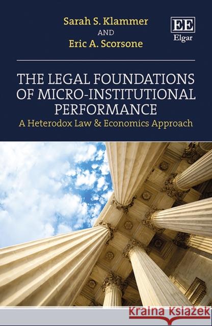 The Legal Foundations of Micro-Institutional Performance Eric A. Scorsone 9781802204322